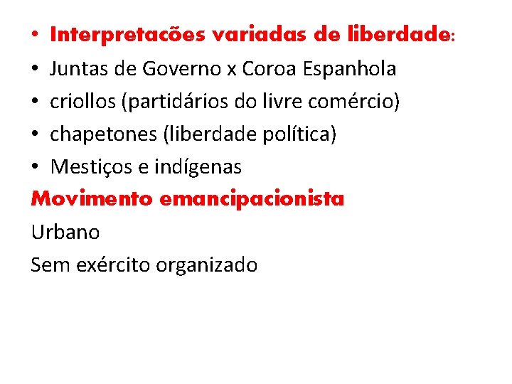  • Interpretacões variadas de liberdade: • Juntas de Governo x Coroa Espanhola •