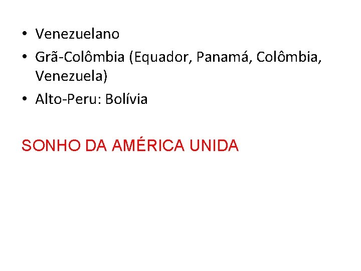  • Venezuelano • Grã-Colômbia (Equador, Panamá, Colômbia, Venezuela) • Alto-Peru: Bolívia SONHO DA