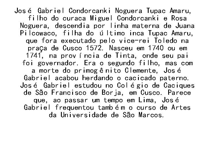 José Gabriel Condorcanki Noguera Tupac Amaru, filho do curaca Miguel Condorcanki e Rosa Noguera,