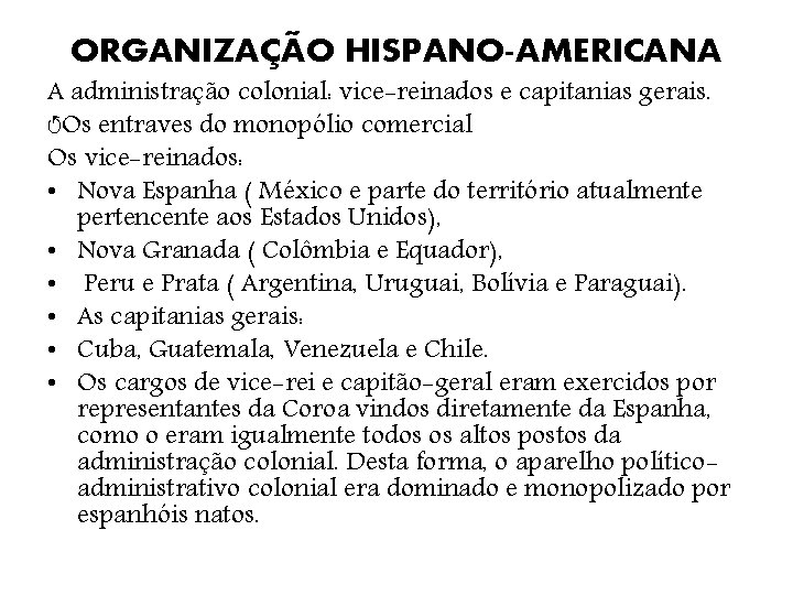 ORGANIZAÇÃO HISPANO-AMERICANA A administração colonial: vice-reinados e capitanias gerais. ↺Os entraves do monopólio comercial