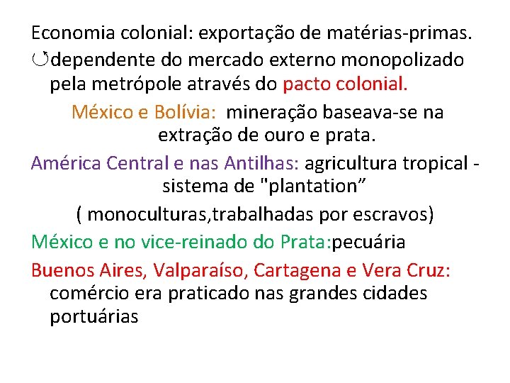 Economia colonial: exportação de matérias-primas. ↺dependente do mercado externo monopolizado pela metrópole através do