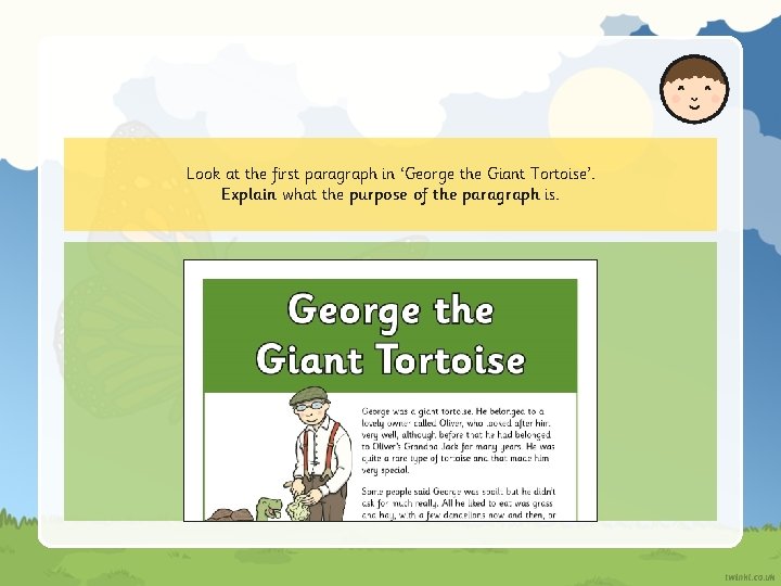 Look at the first paragraph in ‘George the Giant Tortoise’. Explain what the purpose