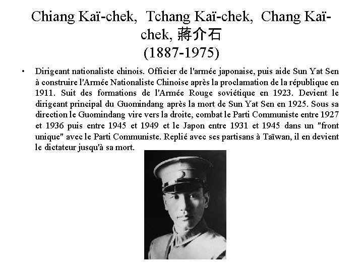 Chiang Kaï-chek, Tchang Kaï-chek, Chang Kaïchek, 蔣介石 (1887 -1975) • Dirigeant nationaliste chinois. Officier