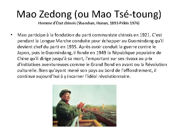 Mao Zedong (ou Mao Tsé-toung) Homme d'État chinois (Shaoshan, Hunan, 1893 -Pékin 1976) •