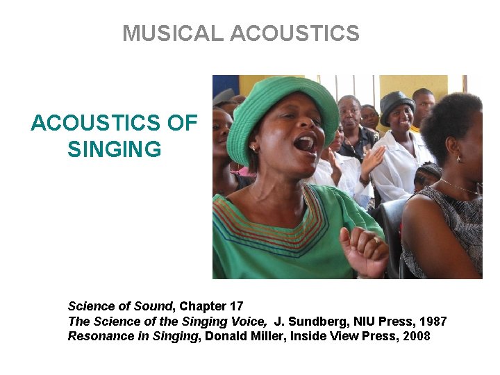 MUSICAL ACOUSTICS OF SINGING Science of Sound, Chapter 17 The Science of the Singing