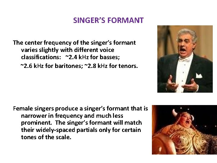 SINGER’S FORMANT The center frequency of the singer’s formant varies slightly with different voice