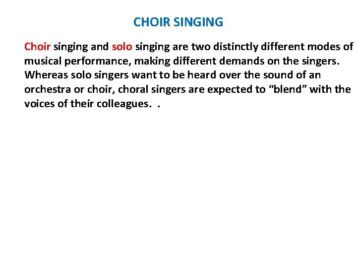 CHOIR SINGING Choir singing and solo singing are two distinctly different modes of musical