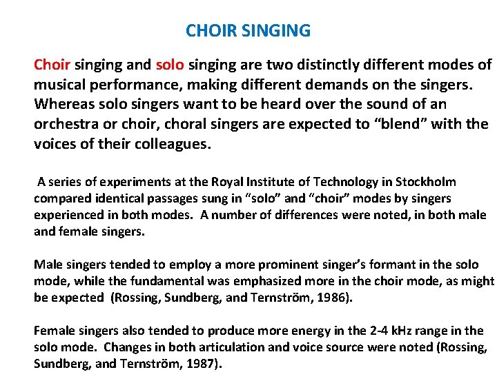 CHOIR SINGING Choir singing and solo singing are two distinctly different modes of musical