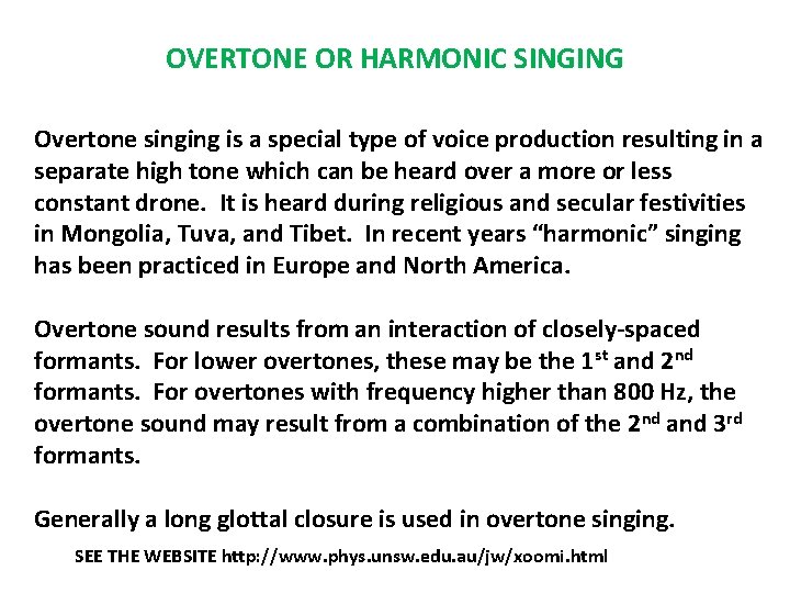 OVERTONE OR HARMONIC SINGING Overtone singing is a special type of voice production resulting