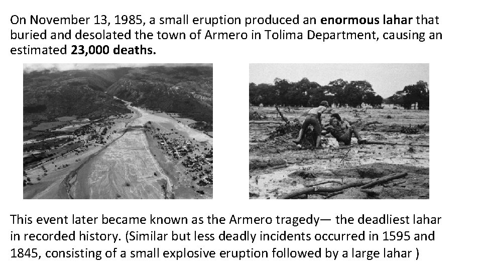 On November 13, 1985, a small eruption produced an enormous lahar that buried and