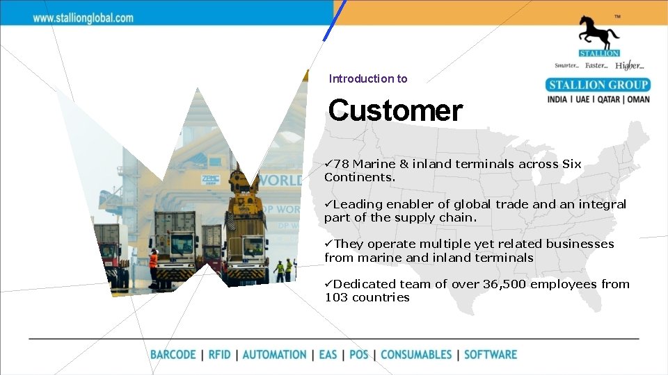 Introduction to Customer ü 78 Marine & inland terminals across Six Continents. üLeading enabler