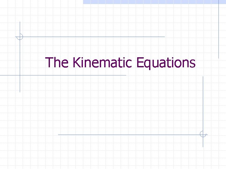 The Kinematic Equations 