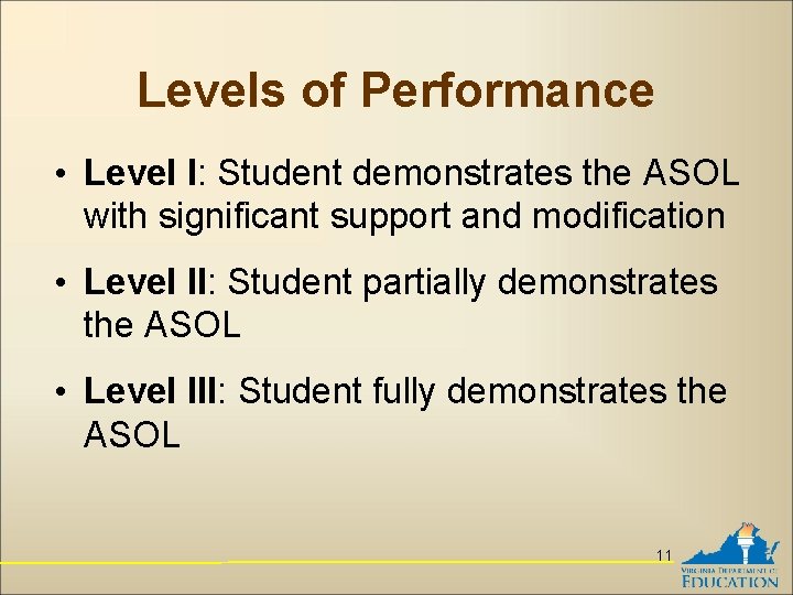 Levels of Performance • Level I: Student demonstrates the ASOL with significant support and