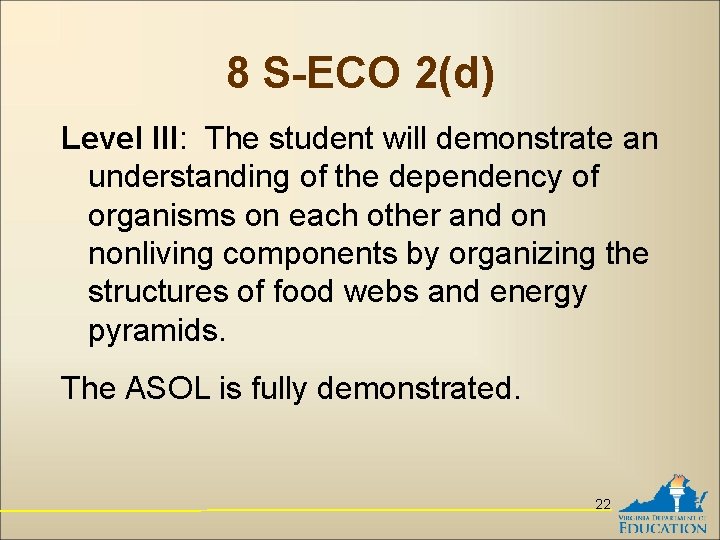 8 S-ECO 2(d) Level III: The student will demonstrate an understanding of the dependency