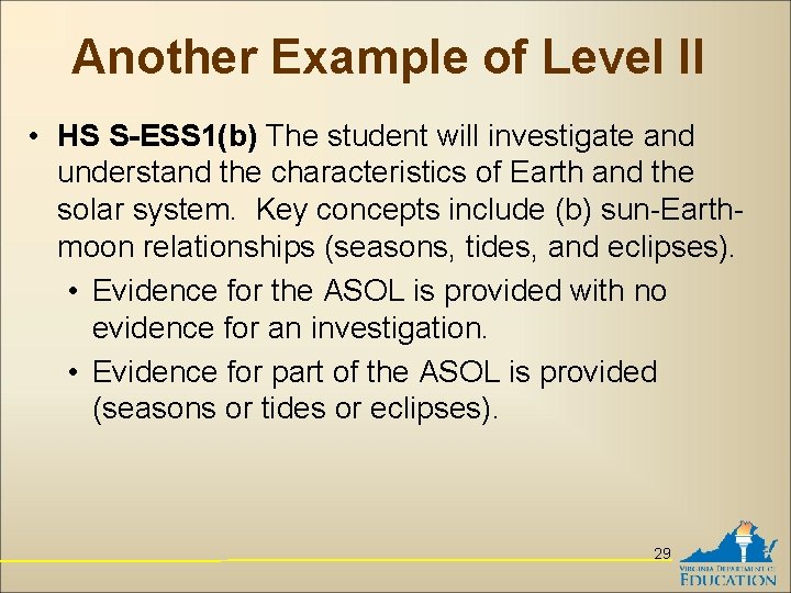 Another Example of Level II • HS S-ESS 1(b) The student will investigate and