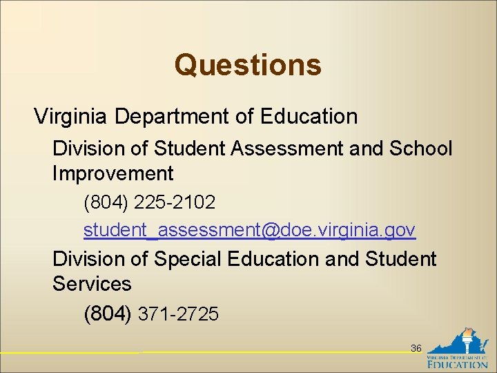 Questions Virginia Department of Education Division of Student Assessment and School Improvement (804) 225