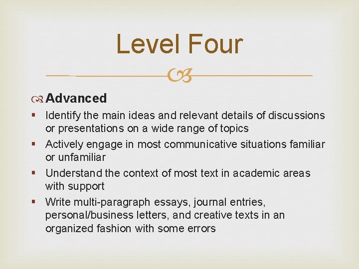 Level Four Advanced § Identify the main ideas and relevant details of discussions or