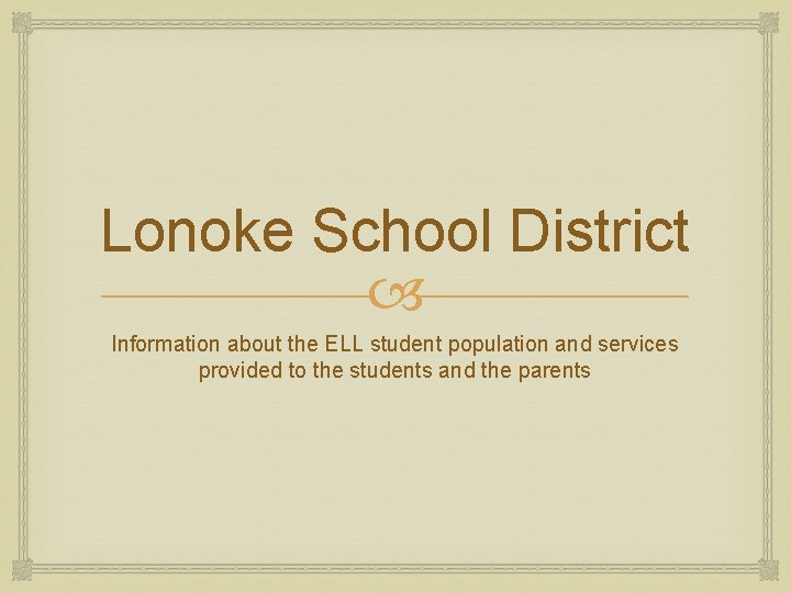 Lonoke School District Information about the ELL student population and services provided to the