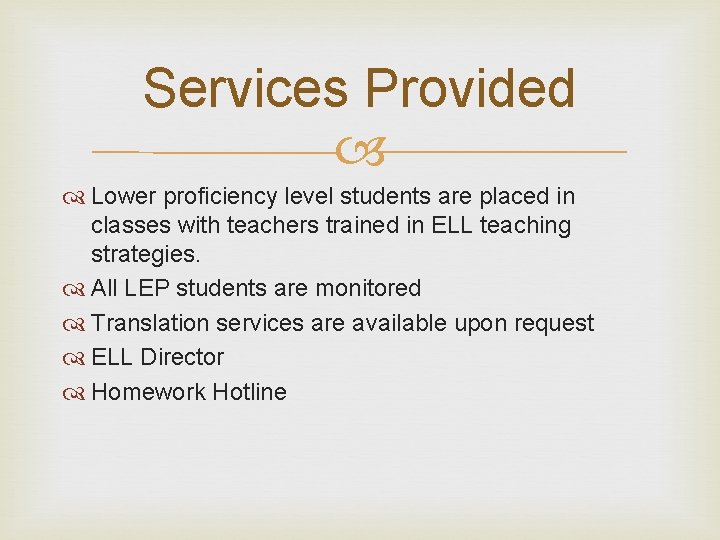 Services Provided Lower proficiency level students are placed in classes with teachers trained in