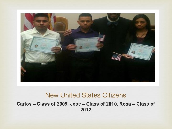 New United States Citizens Carlos – Class of 2009, Jose – Class of 2010,