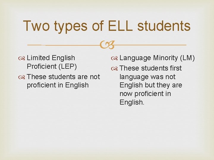 Two types of ELL students Limited English Proficient (LEP) These students are not proficient