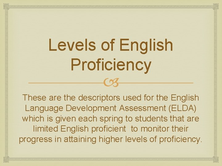 Levels of English Proficiency These are the descriptors used for the English Language Development