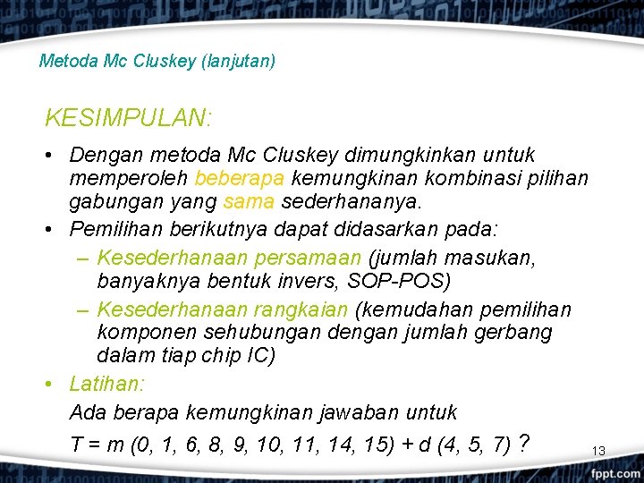 Metoda Mc Cluskey (lanjutan) KESIMPULAN: • Dengan metoda Mc Cluskey dimungkinkan untuk memperoleh beberapa