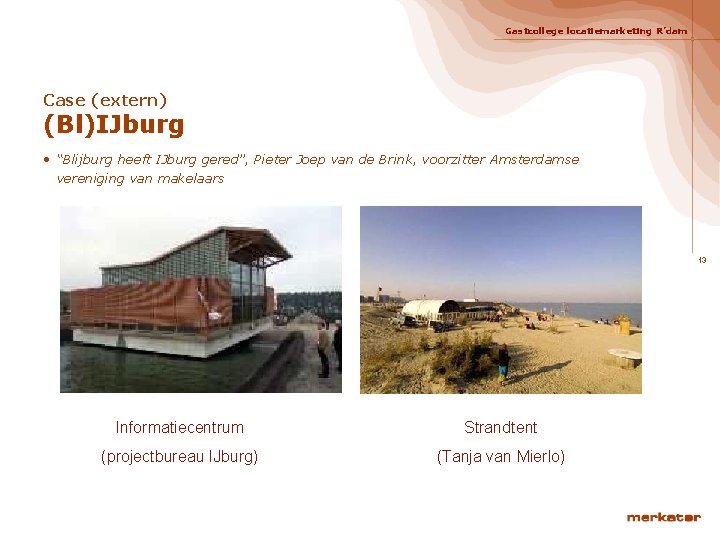 Gastcollege locatiemarketing R’dam Case (extern) (Bl)IJburg • “Blijburg heeft IJburg gered”, Pieter Joep van