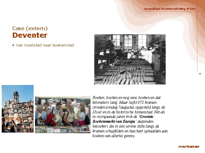 Gastcollege locatiemarketing R’dam Case (extern) Deventer • Van Koekstad naar boekenstad 14 Boeken, boeken