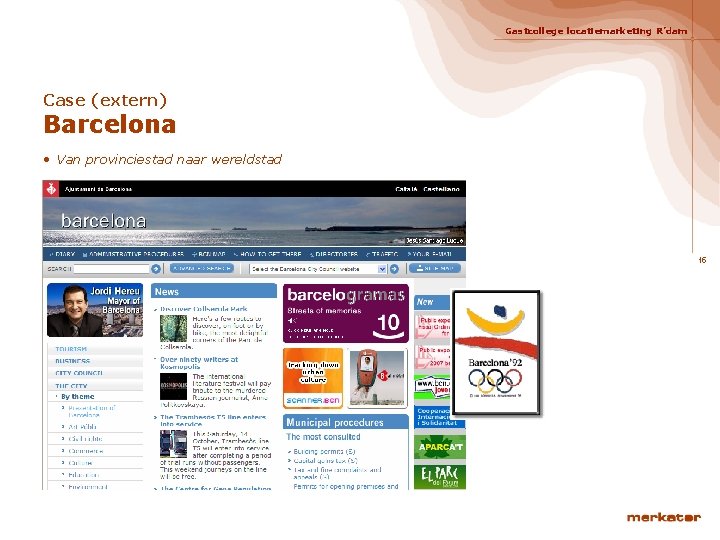 Gastcollege locatiemarketing R’dam Case (extern) Barcelona • Van provinciestad naar wereldstad 15 