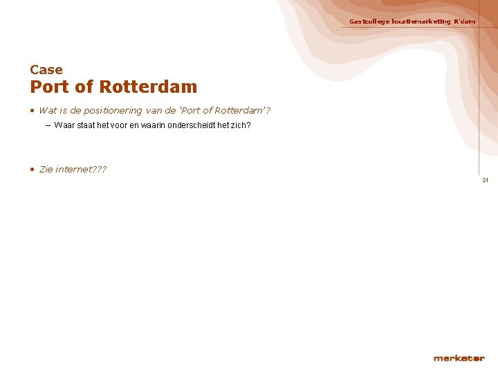 Gastcollege locatiemarketing R’dam Case Port of Rotterdam • Wat is de positionering van de