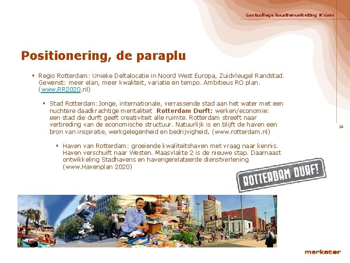 Gastcollege locatiemarketing R’dam Positionering, de paraplu § Regio Rotterdam: Unieke Deltalocatie in Noord West