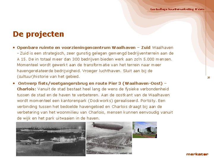 Gastcollege locatiemarketing R’dam De projecten • Openbare ruimte en voorzieningencentrum Waalhaven – Zuid Waalhaven