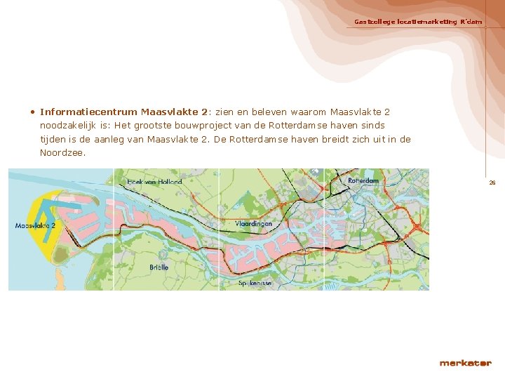 Gastcollege locatiemarketing R’dam • Informatiecentrum Maasvlakte 2: zien en beleven waarom Maasvlakte 2 noodzakelijk