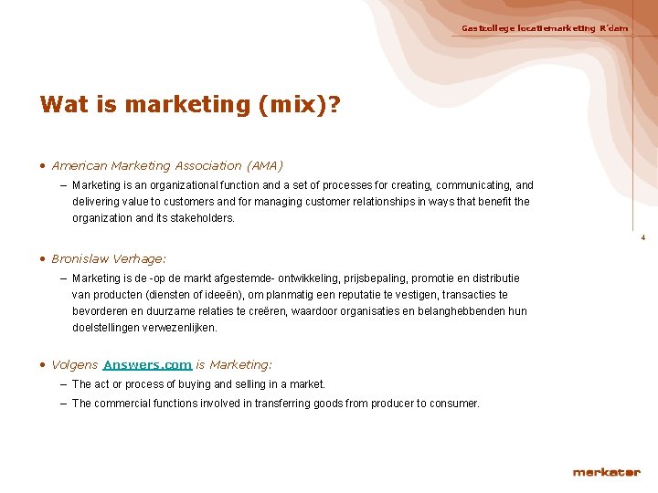 Gastcollege locatiemarketing R’dam Wat is marketing (mix)? • American Marketing Association (AMA) – Marketing