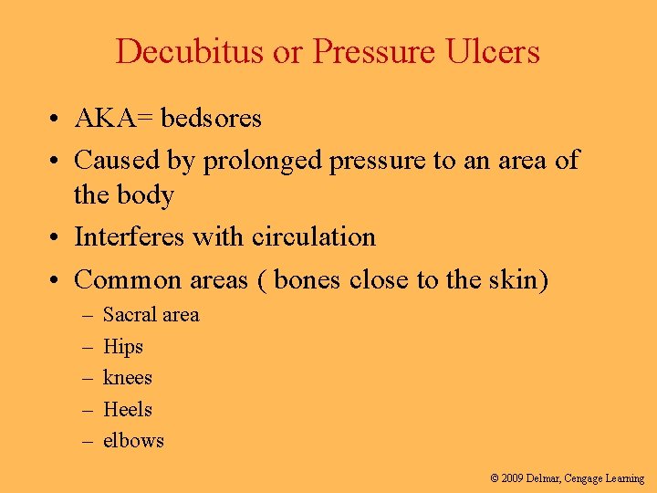 Decubitus or Pressure Ulcers • AKA= bedsores • Caused by prolonged pressure to an
