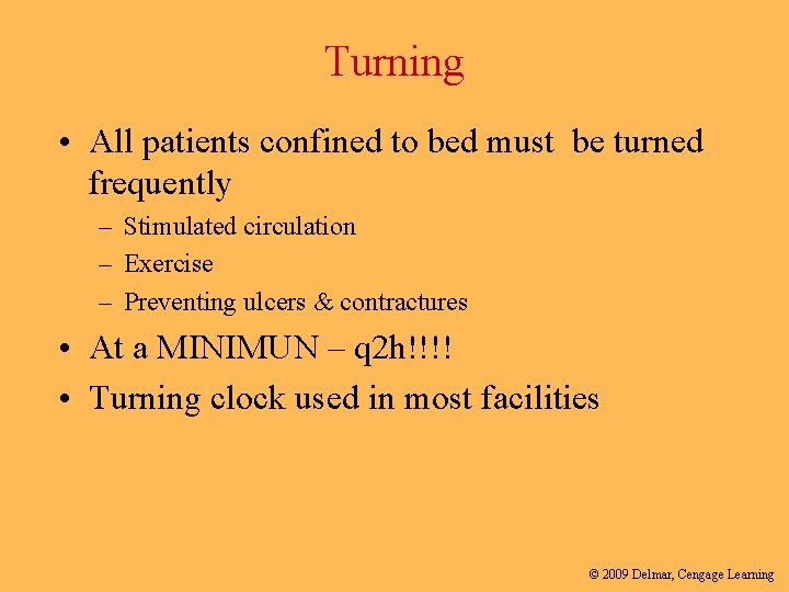 Turning • All patients confined to bed must be turned frequently – Stimulated circulation