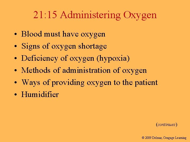 21: 15 Administering Oxygen • • • Blood must have oxygen Signs of oxygen