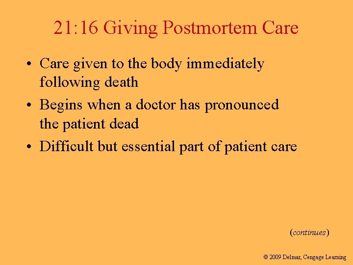 21: 16 Giving Postmortem Care • Care given to the body immediately following death