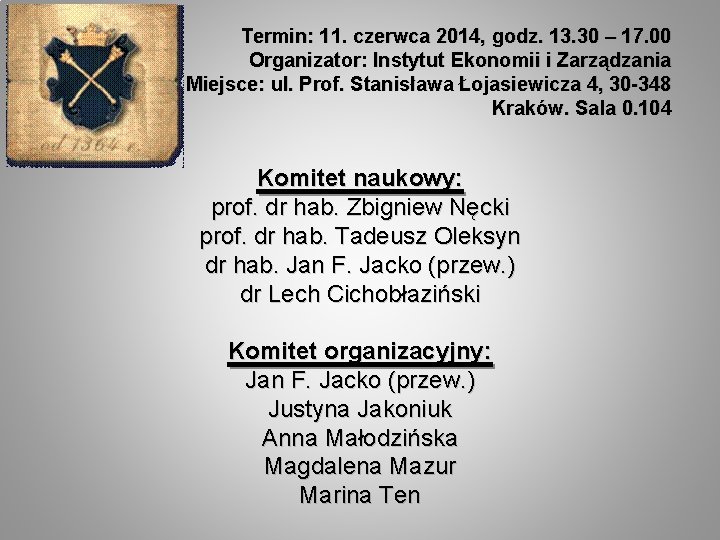 Termin: 11. czerwca 2014, godz. 13. 30 – 17. 00 Organizator: Instytut Ekonomii i