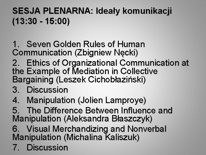 SESJA PLENARNA: Ideały komunikacji (13: 30 - 15: 00) 1. Seven Golden Rules of