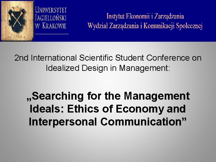 2 nd International Scientific Student Conference on Idealized Design in Management: „Searching for the