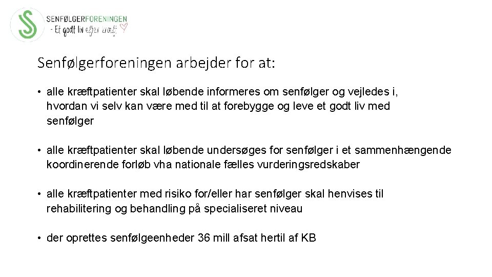 Senfølgerforeningen arbejder for at: • alle kræftpatienter skal løbende informeres om senfølger og vejledes