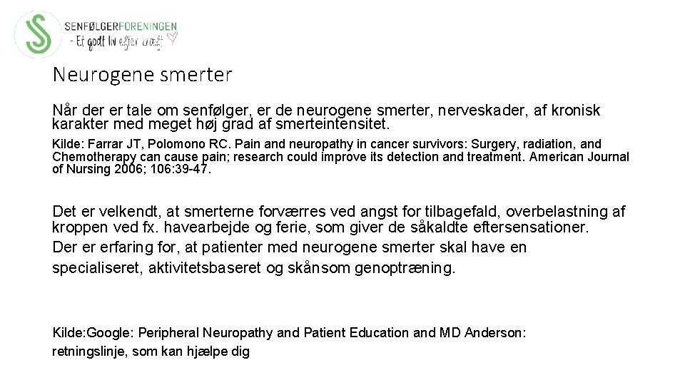 Neurogene smerter Når der er tale om senfølger, er de neurogene smerter, nerveskader, af