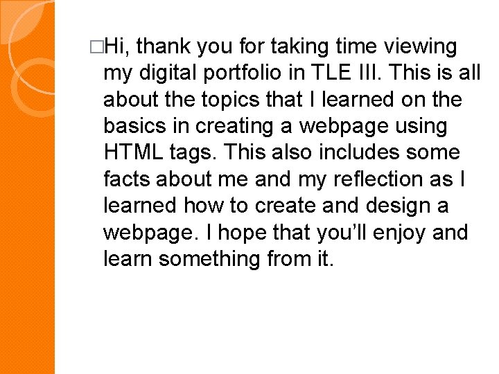 �Hi, thank you for taking time viewing my digital portfolio in TLE III. This