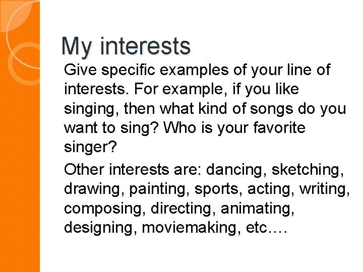 My interests Give specific examples of your line of interests. For example, if you