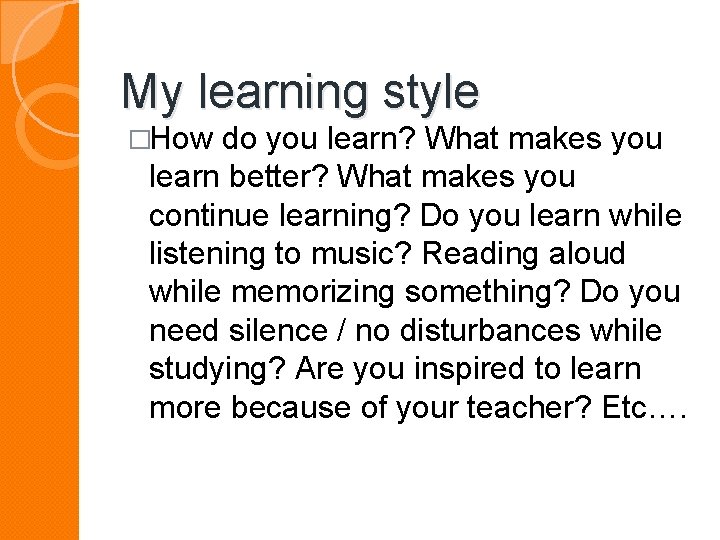 My learning style �How do you learn? What makes you learn better? What makes