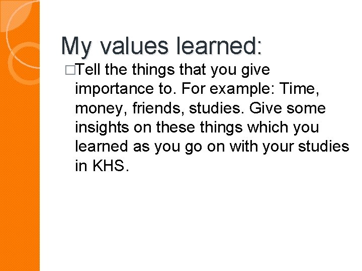 My values learned: �Tell the things that you give importance to. For example: Time,