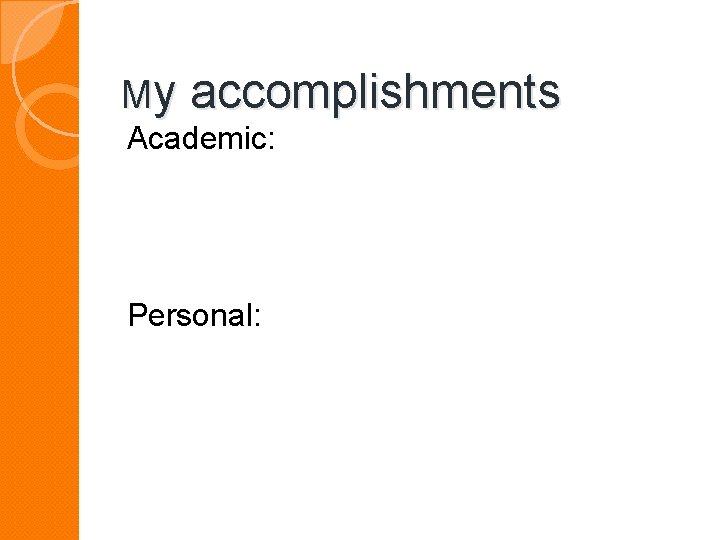 My accomplishments Academic: Personal: 