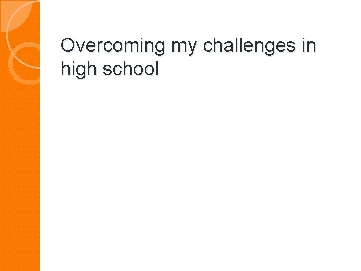 Overcoming my challenges in high school 
